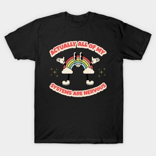 Actually All Of My Systems Are Nervous T-Shirt